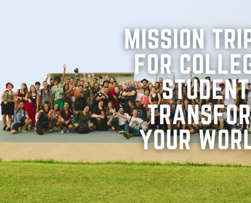 Mission Trips for College Students: Transform Your World